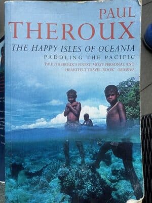The happy isles of Oceania paddling the Pacific - Paul Theroux
