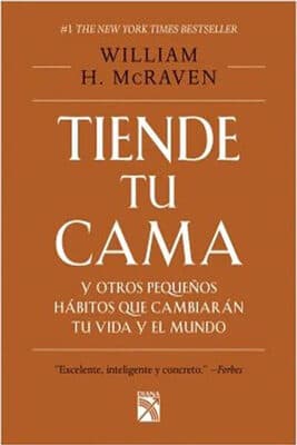 Tiende tu Cama y Otros Pequeños Hábitos que Cambiarán tu Vida y el Mundo